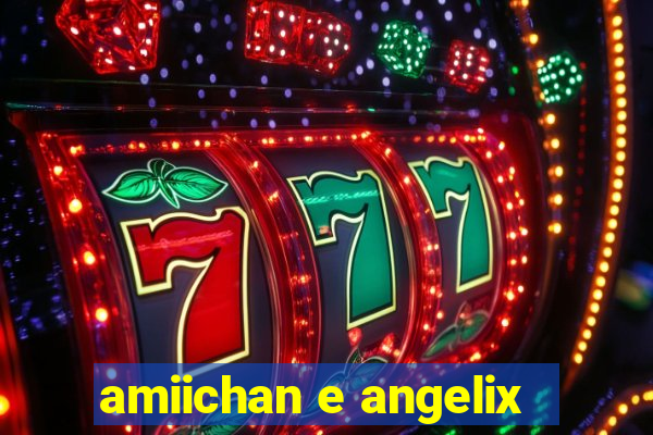 amiichan e angelix